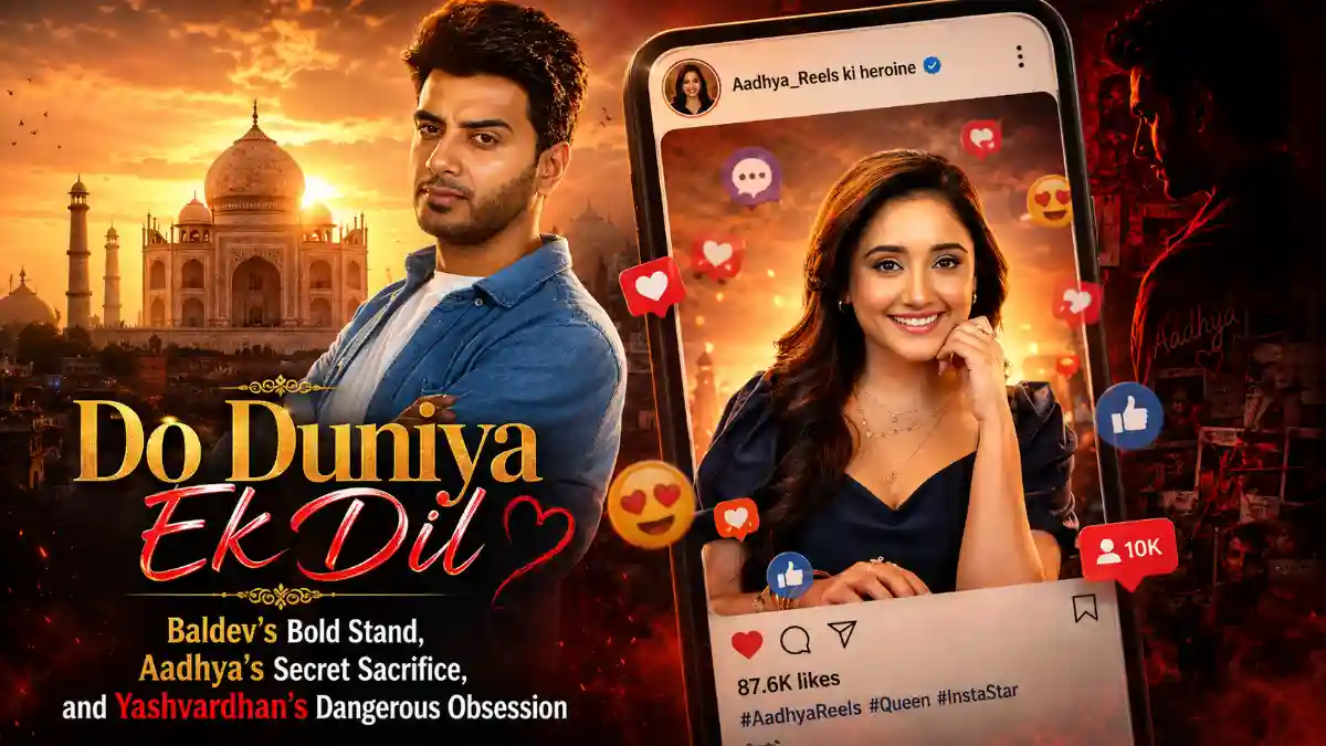 Do Duniya Ek Dil Drama Baldev’s Bold Stand, Aadhya’s Secret Sacrifice, and Yashvardhan’s Dangerous Obsession