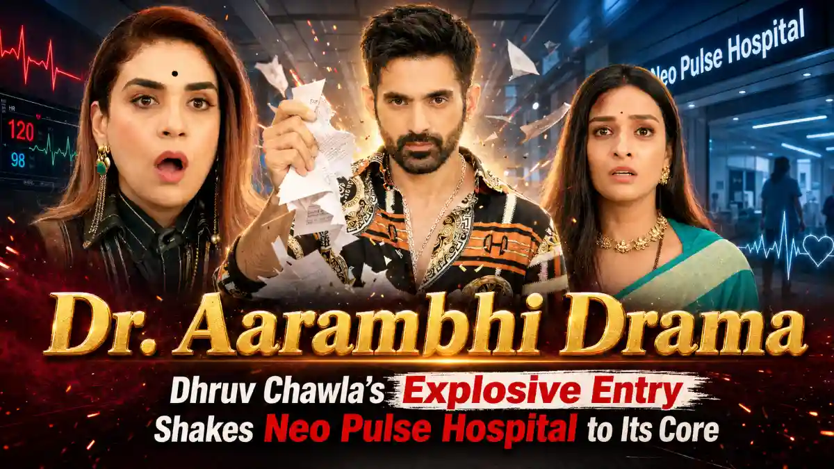 Dr. Aarambhi Drama Dhruv Chawla’s Explosive Entry Shakes Neo Pulse Hospital to Its Core