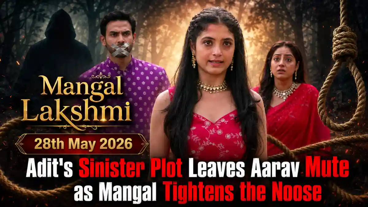 Mangal Lakshmi 28th May 2026 Adit’s Sinister Plot Leaves Aarav Mute as Mangal Tightens the Noose