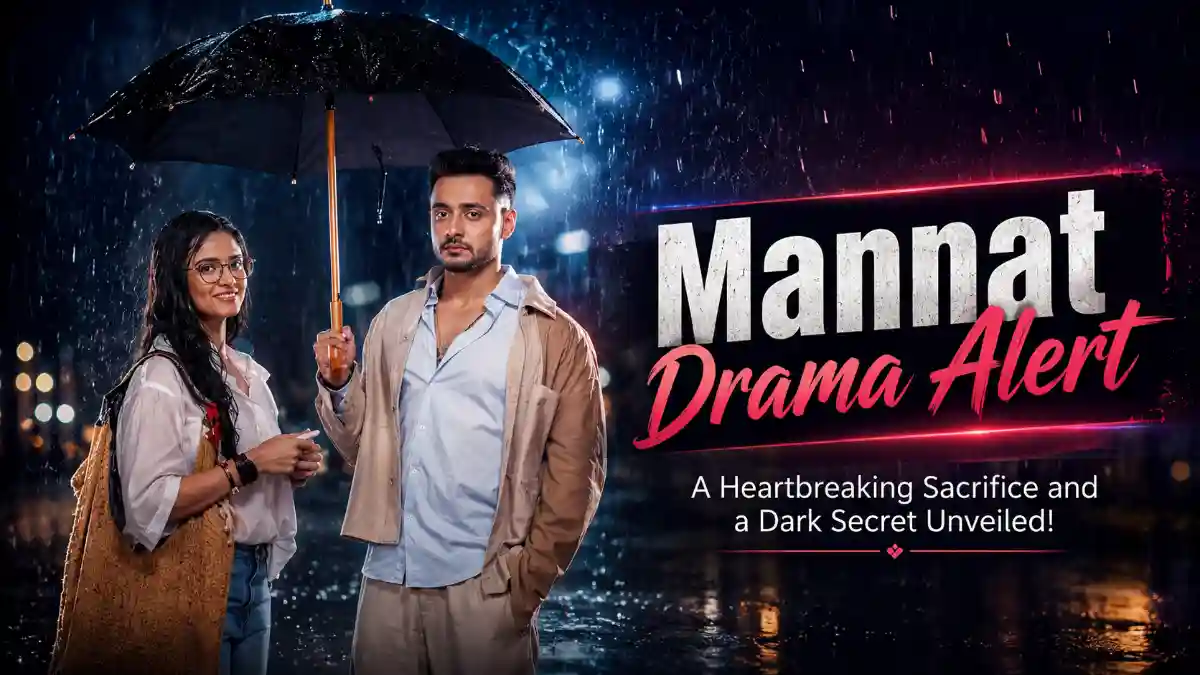 Mannat Drama Alert A Heartbreaking Sacrifice and a Dark Secret Unveiled!
