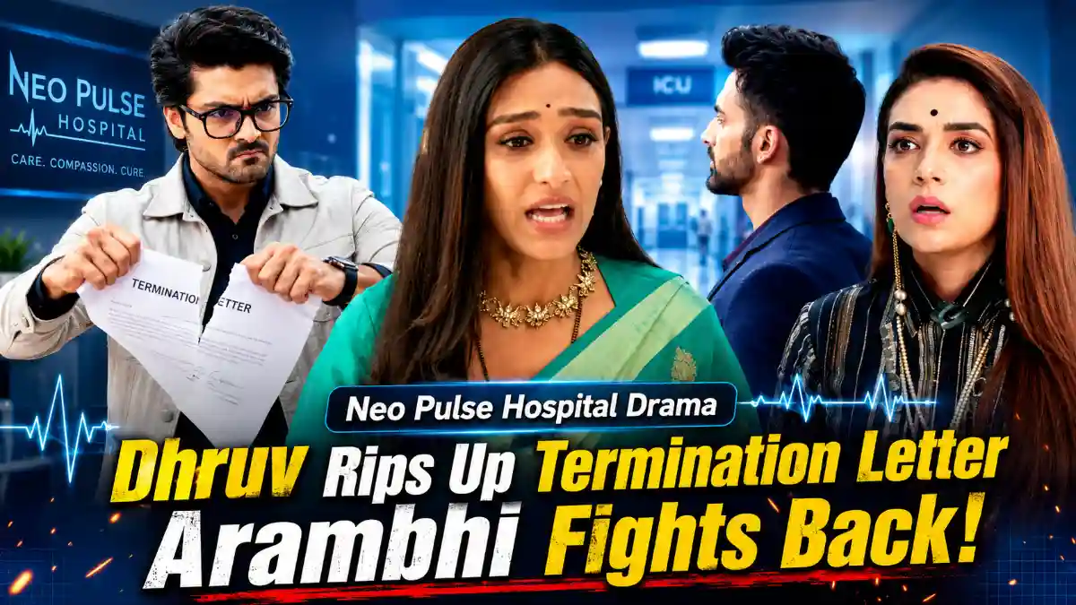 Neo Pulse Hospital Drama Dhruv Rips Up Termination Letter as Arambhi Fights Back!