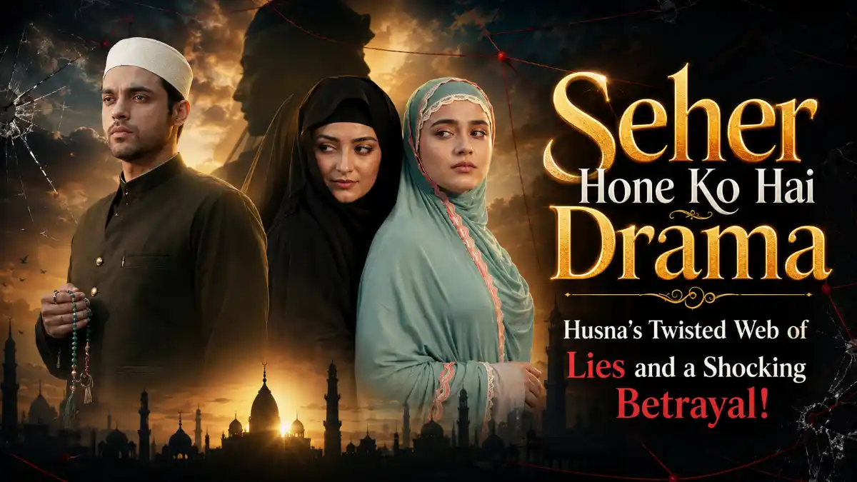 Seher Hone Ko Hai Drama Husna’s Twisted Web of Lies and a Shocking Betrayal!