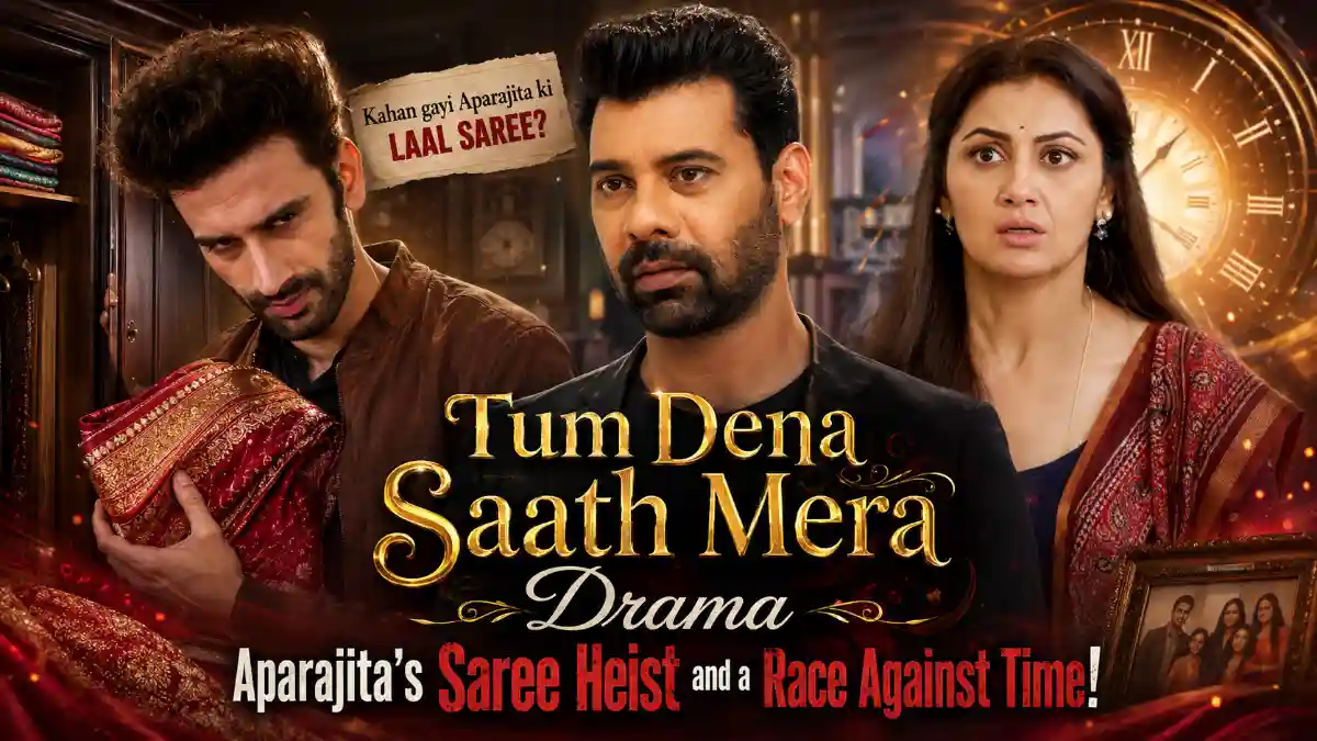 Tum Dena Saath Mera Drama Aparajita’s Saree Heist and a Race Against Time!