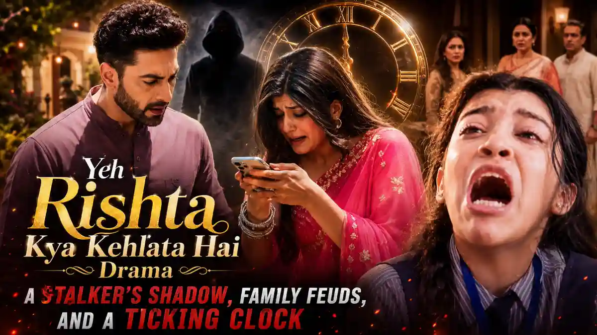 Yeh Rishta Kya Kehlata Hai Drama A Stalker’s Shadow, Family Feuds, and a Ticking Clock