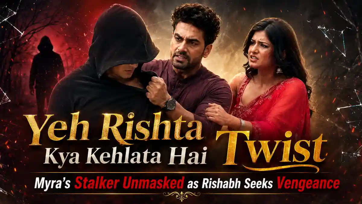 Yeh Rishta Kya Kehlata Hai Twist Myra’s Stalker Unmasked as Rishabh Seeks Vengeance